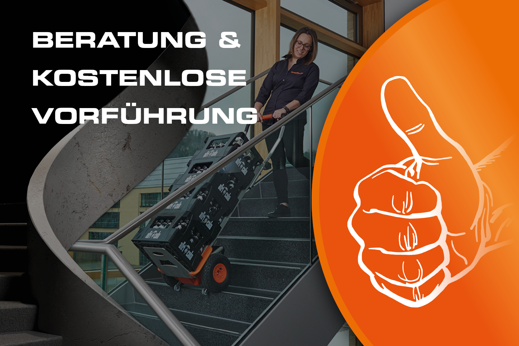 Das Bild zeigt eine Frau, die mit einer Treppensackkarre vier Getränkekisten über eine Treppe transportiert. Auf dem Bild steht "Beratung & Kostenlose Vorführung". Außerdem ist eine Zeichnung einer Hand zu sehen, die den Daumen nach oben streckt.